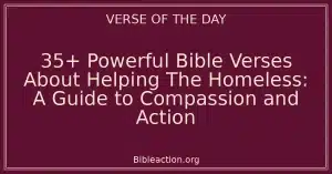 35+ Powerful Bible Verses About Helping The Homeless: A Guide to Compassion and Action