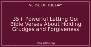 35+ Powerful Letting Go: Bible Verses About Holding Grudges and Forgiveness