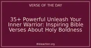 35+ Powerful Unleash Your Inner Warrior: Inspiring Bible Verses About Holy Boldness
