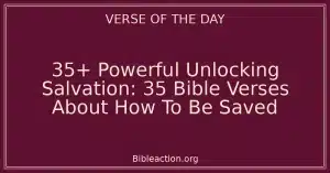 35+ Powerful Unlocking Salvation: 35 Bible Verses About How To Be Saved
