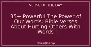 35+ Powerful The Power of Our Words: Bible Verses About Hurting Others With Words