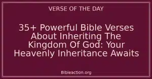 35+ Powerful Bible Verses About Inheriting The Kingdom Of God: Your Heavenly Inheritance Awaits