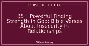 35+ Powerful Finding Strength in God: Bible Verses About Insecurity in Relationships
