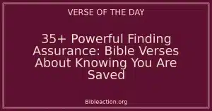 35+ Powerful Finding Assurance: Bible Verses About Knowing You Are Saved