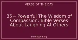 35+ Powerful The Wisdom of Compassion: Bible Verses About Laughing At Others