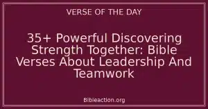 35+ Powerful Discovering Strength Together: Bible Verses About Leadership And Teamwork