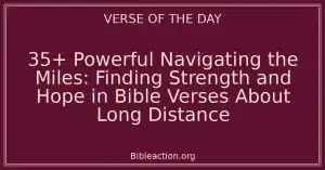 35+ Powerful Navigating the Miles: Finding Strength and Hope in Bible Verses About Long Distance