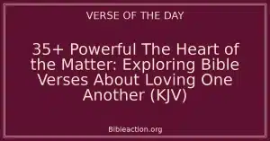 35+ Powerful The Heart of the Matter: Exploring Bible Verses About Loving One Another (KJV)