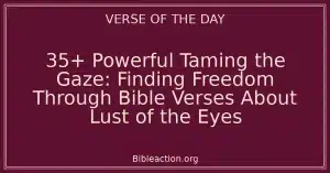 35+ Powerful Taming the Gaze: Finding Freedom Through Bible Verses About Lust of the Eyes