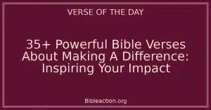 35+ Powerful Bible Verses About Making A Difference: Inspiring Your Impact