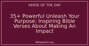 35+ Powerful Unleash Your Purpose: Inspiring Bible Verses About Making An Impact