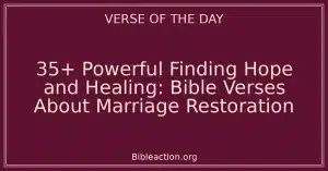 35+ Powerful Finding Hope and Healing: Bible Verses About Marriage Restoration