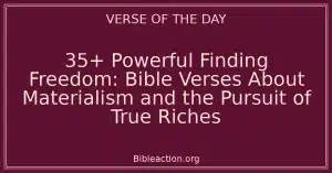 35+ Powerful Finding Freedom: Bible Verses About Materialism and the Pursuit of True Riches