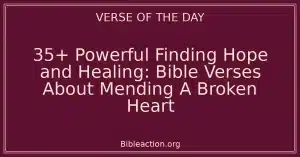 35+ Powerful Finding Hope and Healing: Bible Verses About Mending A Broken Heart
