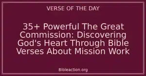 35+ Powerful The Great Commission: Discovering God's Heart Through Bible Verses About Mission Work