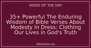 35+ Powerful The Enduring Wisdom of Bible Verses About Modesty In Dress: Clothing Our Lives in God's Truth