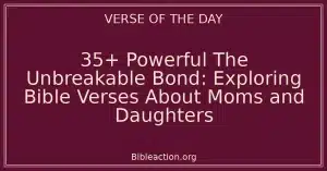 35+ Powerful The Unbreakable Bond: Exploring Bible Verses About Moms and Daughters