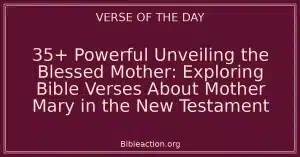 35+ Powerful Unveiling the Blessed Mother: Exploring Bible Verses About Mother Mary in the New Testament