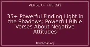 35+ Powerful Finding Light in the Shadows: Powerful Bible Verses About Negative Attitudes
