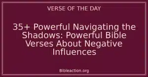 35+ Powerful Navigating the Shadows: Powerful Bible Verses About Negative Influences