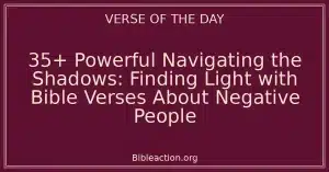 35+ Powerful Navigating the Shadows: Finding Light with Bible Verses About Negative People