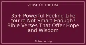 35+ Powerful Feeling Like You're Not Smart Enough? Bible Verses That Offer Hope and Wisdom
