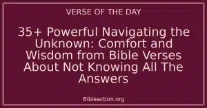 35+ Powerful Navigating the Unknown: Comfort and Wisdom from Bible Verses About Not Knowing All The Answers