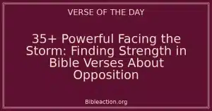 35+ Powerful Facing the Storm: Finding Strength in Bible Verses About Opposition