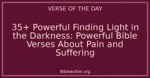 35+ Powerful Finding Light in the Darkness: Powerful Bible Verses About Pain and Suffering