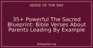 35+ Powerful The Sacred Blueprint: Bible Verses About Parents Leading By Example