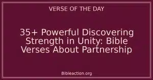 35+ Powerful Discovering Strength in Unity: Bible Verses About Partnership
