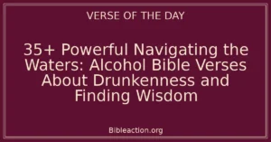 35+ Powerful Navigating the Waters: Alcohol Bible Verses About Drunkenness and Finding Wisdom