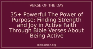 35+ Powerful The Power of Purpose: Finding Strength and Joy in Active Faith Through Bible Verses About Being Active