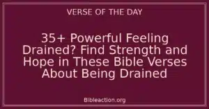 35+ Powerful Feeling Drained? Find Strength and Hope in These Bible Verses About Being Drained