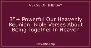 35+ Powerful Our Heavenly Reunion: Bible Verses About Being Together In Heaven