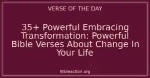 35+ Powerful Embracing Transformation: Powerful Bible Verses About Change In Your Life