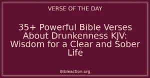 35+ Powerful Bible Verses About Drunkenness KJV: Wisdom for a Clear and Sober Life