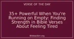 35+ Powerful When You're Running on Empty: Finding Strength in Bible Verses About Feeling Tired