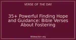 35+ Powerful Finding Hope and Guidance: Bible Verses About Fostering