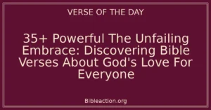 35+ Powerful The Unfailing Embrace: Discovering Bible Verses About God's Love For Everyone