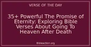 35+ Powerful The Promise of Eternity: Exploring Bible Verses About Going To Heaven After Death