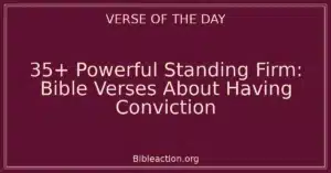 35+ Powerful Standing Firm: Bible Verses About Having Conviction