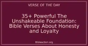 35+ Powerful The Unshakeable Foundation: Bible Verses About Honesty and Loyalty