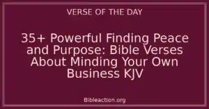 35+ Powerful Finding Peace and Purpose: Bible Verses About Minding Your Own Business KJV