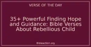 35+ Powerful Finding Hope and Guidance: Bible Verses About Rebellious Child