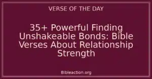35+ Powerful Finding Unshakeable Bonds: Bible Verses About Relationship Strength