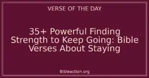 35+ Powerful Finding Strength to Keep Going: Bible Verses About Staying