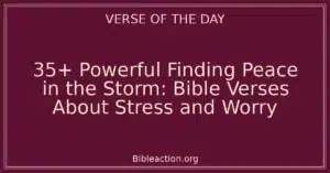 35+ Powerful Finding Peace in the Storm: Bible Verses About Stress and Worry