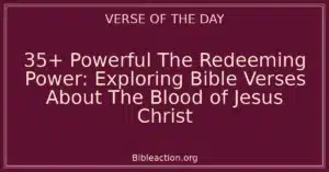35+ Powerful The Redeeming Power: Exploring Bible Verses About The Blood of Jesus Christ