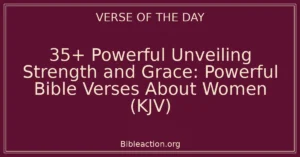 35+ Powerful Unveiling Strength and Grace: Powerful Bible Verses About Women (KJV)